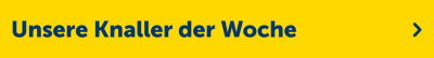 Knaller der Woche