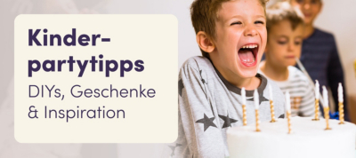 Kinderpartytipps - Geschenke, Inspiration und DIYs