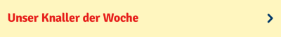 Knaller der Woche